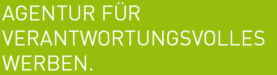 AGENTUR F&Uuml;R VERANTWORTUNGSVOLLES WERBEN.